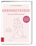 Endometriose - Die unterschätzte Krankheit: Diagnose, Behandlung und was Sie selbst tun können