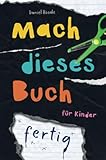 Mach dieses Buch fertig. Kreative Challenges für Kinder: Ein interaktives Abenteuer in Kunst und Zerstörung