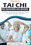 POCKET TAI CHI For Beginners and Seniors: Simple Tai Chi Exercise to Boost your health, Flexibility, Strength, and Mind (English Edition)